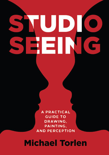 Studio Seeing A Practical Guide To Drawing Painting And Perception Teamira Michael Torlen