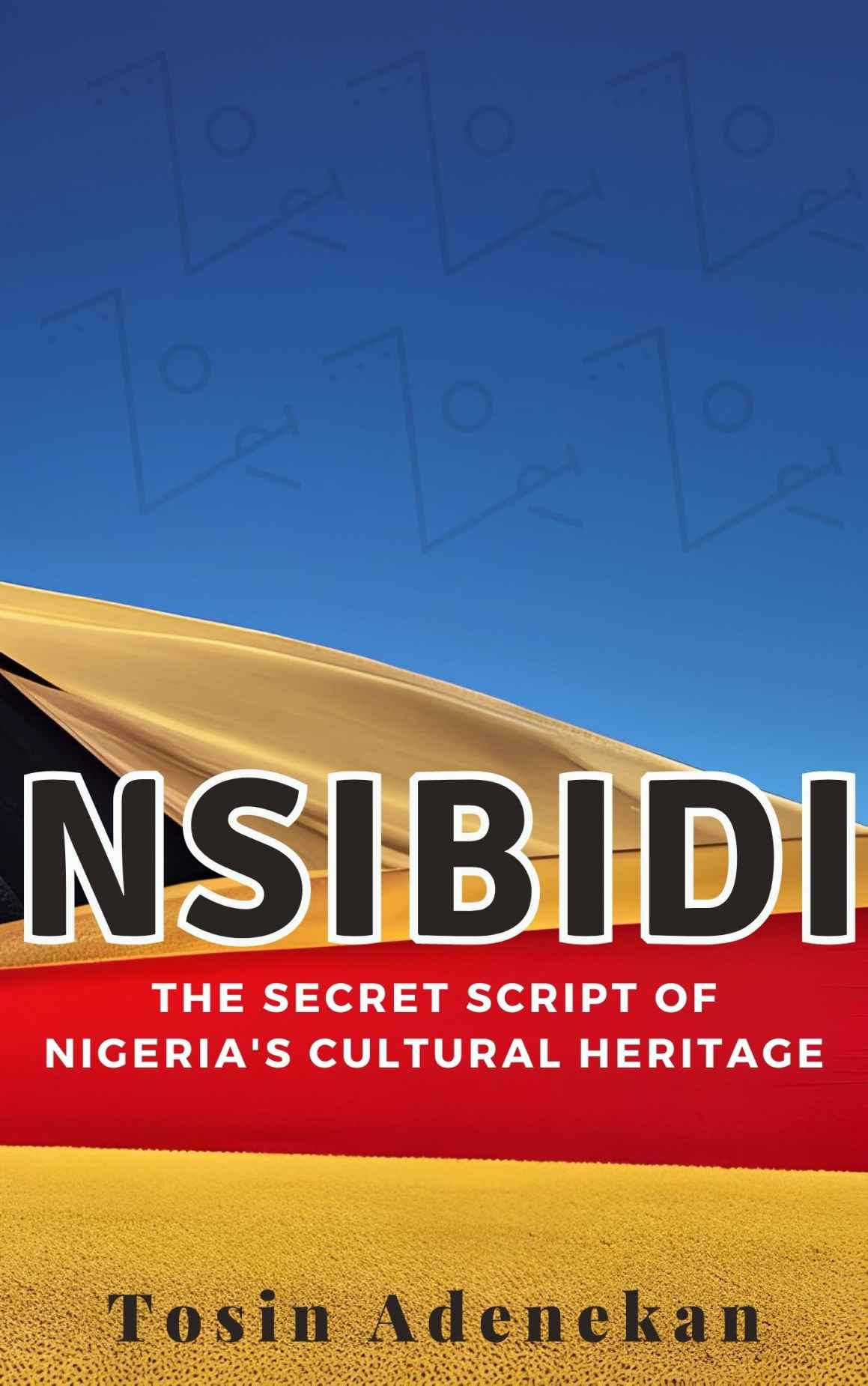 Nsibidi The Secret Script Of Nigerias Cultural Heritage Discovering The Origins And Significance Of Nsibidi In Nigerian Culture Tosin Adenekan
