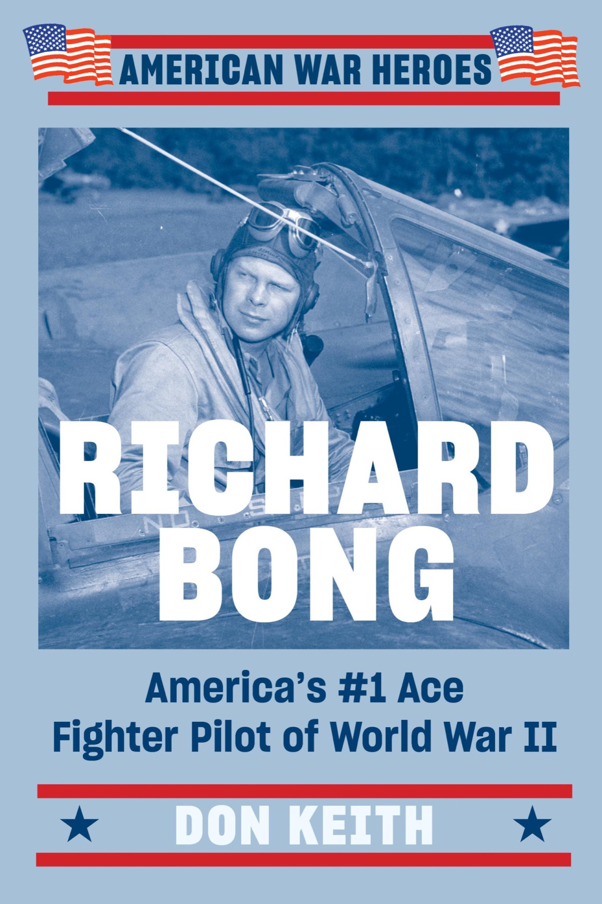Richard Bong Americas 1 Ace Fighter Pilot Of World War Ii Don Keith