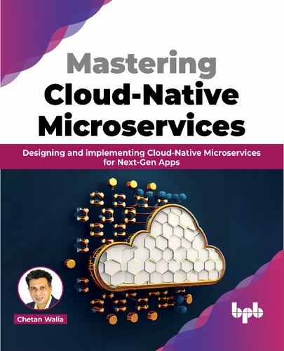 Mastering Cloudnative Microservices Designing And Implementing Cloudnative Microservices For Nextgen Apps Chetan Walia