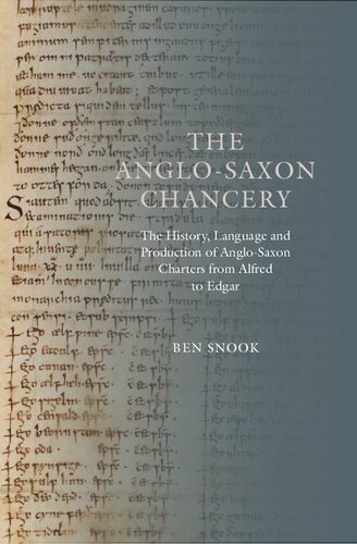 The Anglosaxon Chancery The History Language And Production Of Anglosaxon Charters From Alfred To Edgar Ben Snook