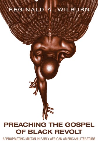 Preaching The Gospel Of Black Revolt Appropriating Milton In Early African American Literature Reginald A Wilburn