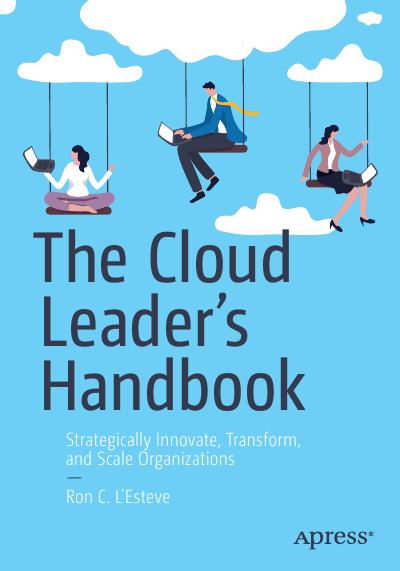 The Cloud Leaders Handbook Strategically Innovate Transform And Scale Organizations 1st Edition Ron C Lesteve