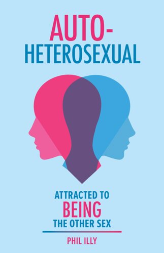 Autoheterosexual Attracted To Being The Other Sex First Edition Phil Illy