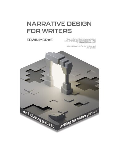 Narrative Design For Writers An Industry Guide To Writing For Video Games Edwin Mcrae
