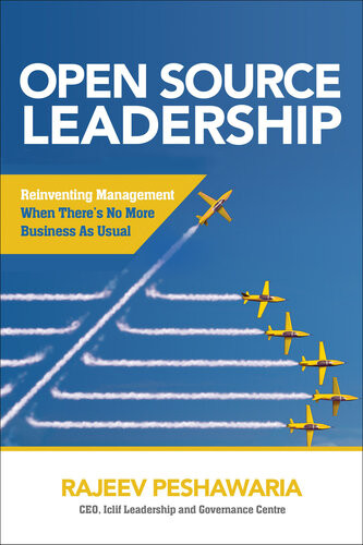 Open Source Leadership Reinventing Management When Theres No More Business As Usual Rajeev Peshawaria