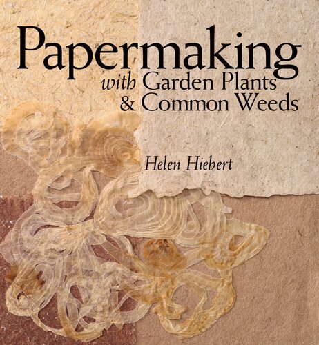 Papermaking With Garden Plants Common Weeds Helen Hiebert