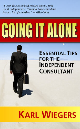 Going It Alone Essential Tips For The Independent Consultant Karl Wiegers