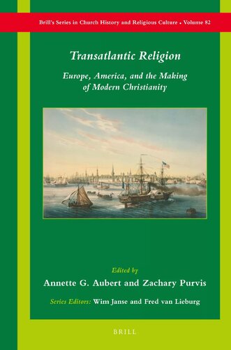 Transatlantic Religion Europe America And The Making Of Modern Christianity Annette G Aubert