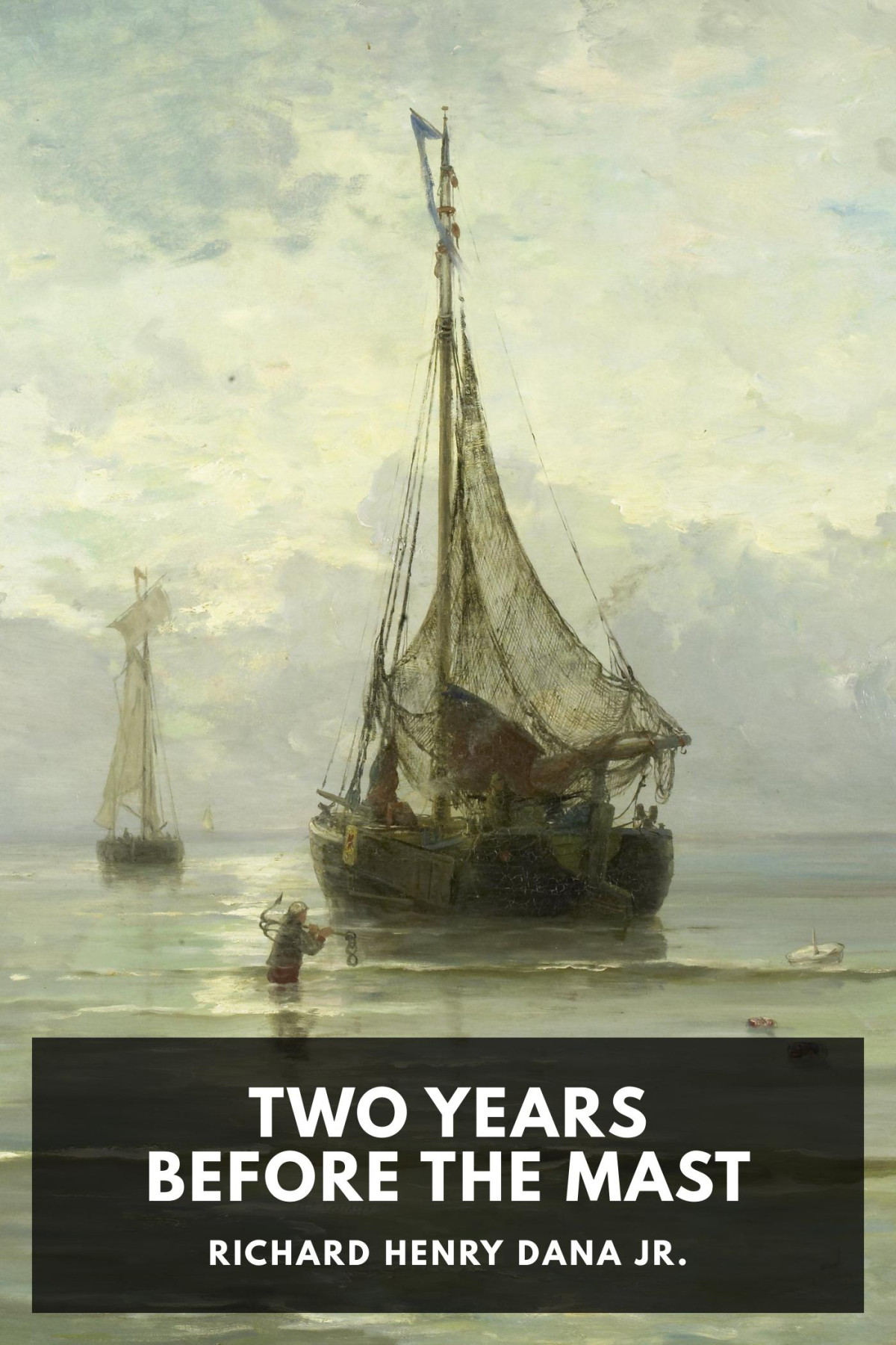 Two Years Before The Mast A Personal Narrative Of Life At Sea Richard Henry Dana Jr