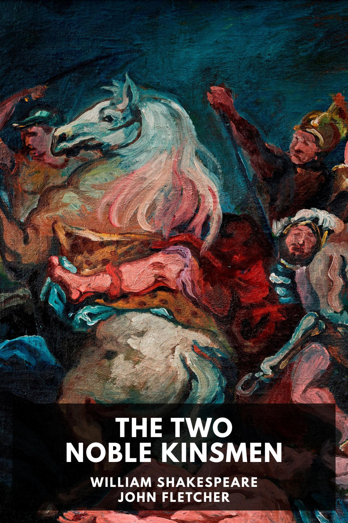 The Two Noble Kinsmen William Shakespeare John Fletcher