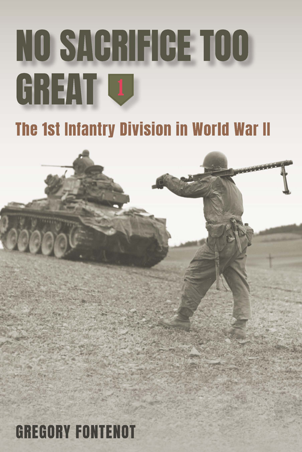 No Sacrifice Too Great The 1st Infantry Division In World War Ii Fontenot