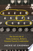 Queen Of Codes The Secret Life Of Emily Anderson Britains Greatest Female Code Breaker Jackie Ui Chionna