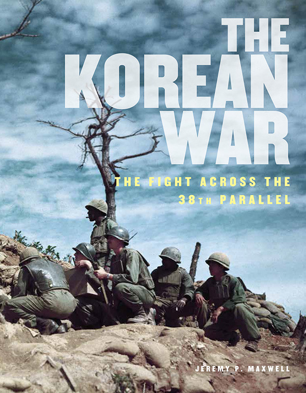 The Korean War The Fight Across The 38th Parallel Jeremy P Maxwell