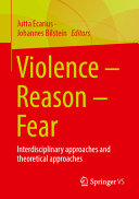 Violence Reason Fear Interdisciplinary Approaches And Theoretical Approaches Jutta Ecarius Johannes Bilstein
