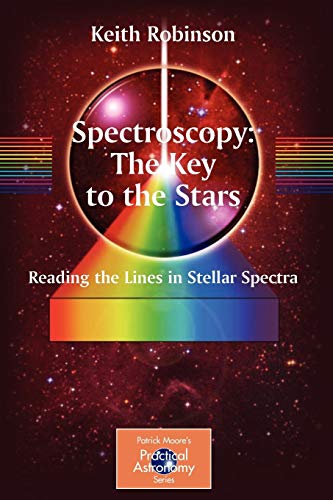 Spectroscopy The Key To The Stars Reading The Lines In Stellar Spectra Keith Robinson
