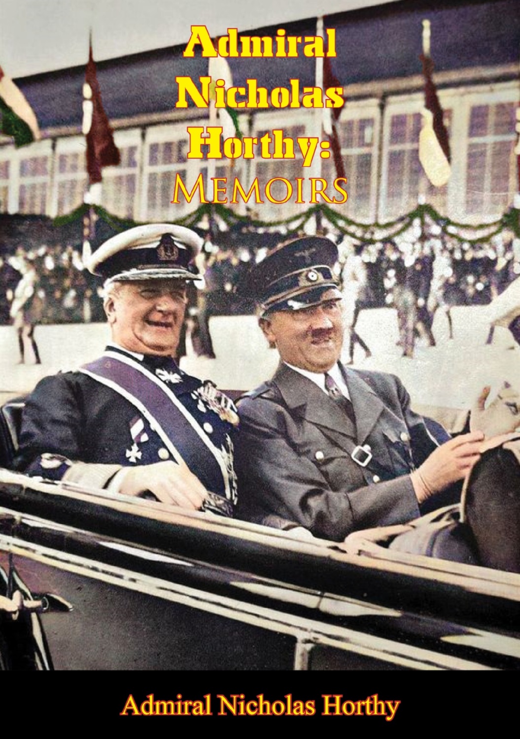 Admiral Nicholas Horthy Memoirs Admiral Nicholas Horthy