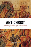 Antichrist The Fulfillment Of Globalization The Ancient Church And The End Of History G M Davis