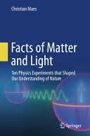 Facts Of Matter And Light Ten Physics Experiments That Shaped Our Understanding Of Nature Christian Maes