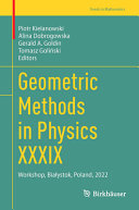 Geometric Methods In Physics Xxxix Piotr Kielanowski Alina Dobrogowska