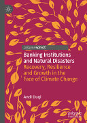 Banking Institutions And Natural Disasters Recovery Resilience And Growth In The Face Of Climate Change Andi Duqi