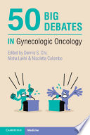 50 Big Debates In Gynecologic Oncology Dennis S Chi Nisha Lakhi