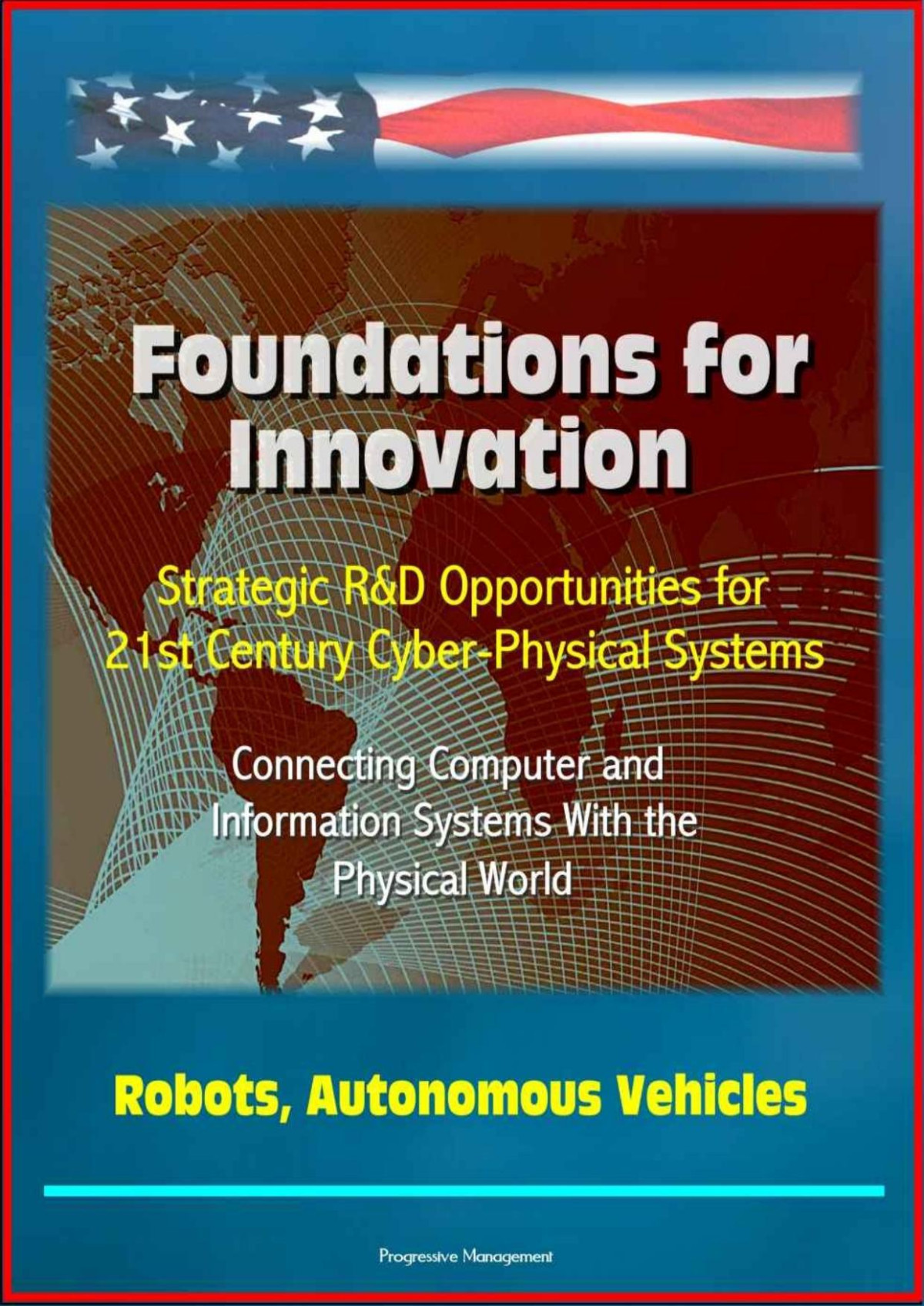 Foundations For Innovation Strategic Rd Opportunities For 21st Century Cyberphysical Systems Connecting Computer And Information Systems With The Physical World Robots Autonomous Vehicles Us Government National Institute Of Standards Technology Nist