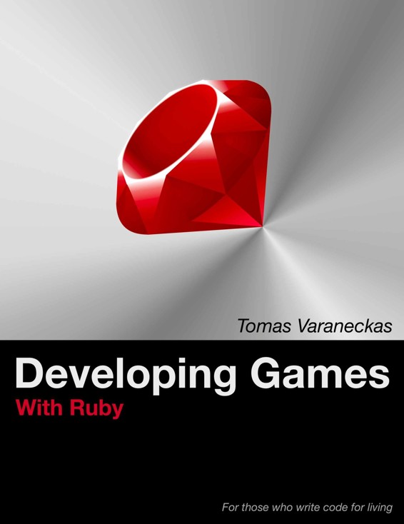 Developing Games With Ruby For Those Who Write Code For Living Tomas Varaneckas