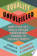 Equality Unfulfilled How Title Ixs Policy Design Undermines Change To College Sports James N Druckman