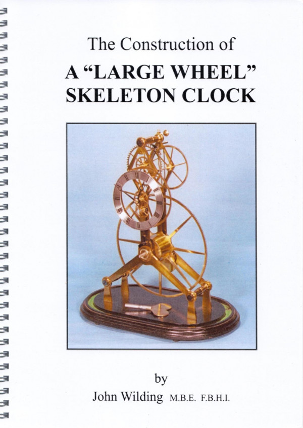 The Construction Of A Large Wheel Skeleton Clock John Wilding