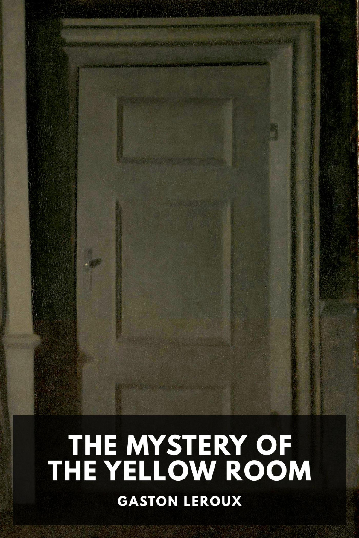 The Mystery Of The Yellow Room Extraordinary Adventures Of Joseph Rouletabille Reporter Gaston Leroux