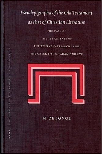 Pseudepigrapha Of The Old Testament As Part Of Christian Literature The Case Of The Testaments Of The Twelve Patriarchs And The Greek Life Of Adam And Eve Marinus De Jonge