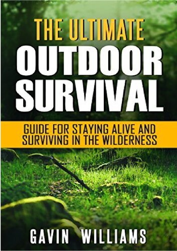 The Ultimate Outdoor Survival Guide For Staying Alive And Surviving In The Wilderness Wiliams