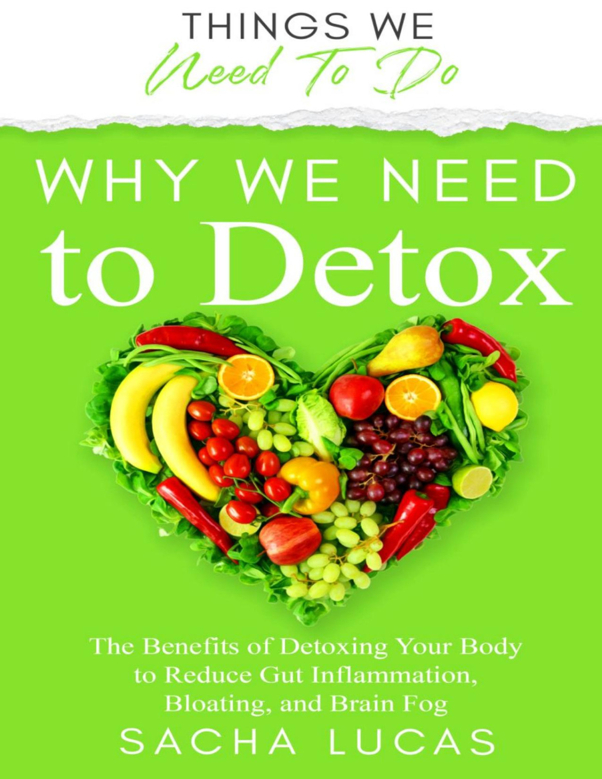 Why We Need To Detox The Benefits Of Detoxing Your Body To Reduce Gut Inflammation Bloating And Brain Fog Things We Need To Do Sacha Lucas