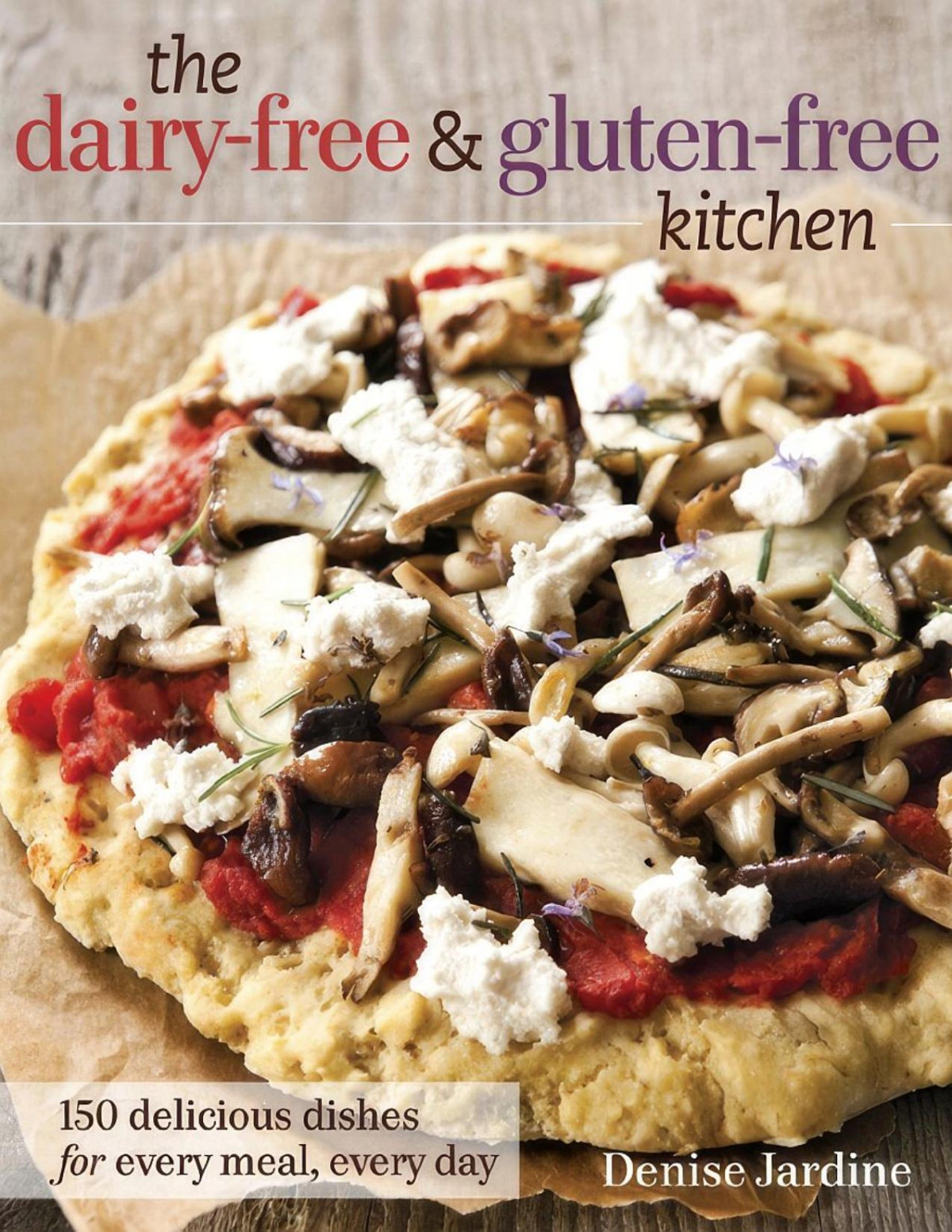 The Dairyfree Glutenfree Kitchen 150 Delicious Dishes For Every Meal Every Day Denise Jardine