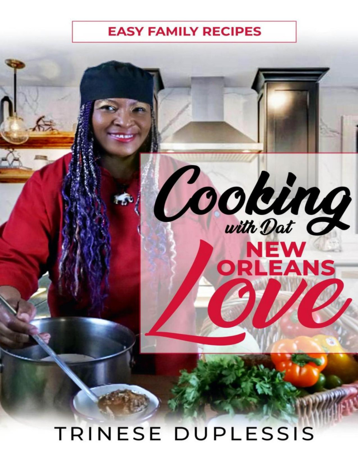 Cooking With Dat New Orleans Love Easy Family Recipes Trinese Duplessis