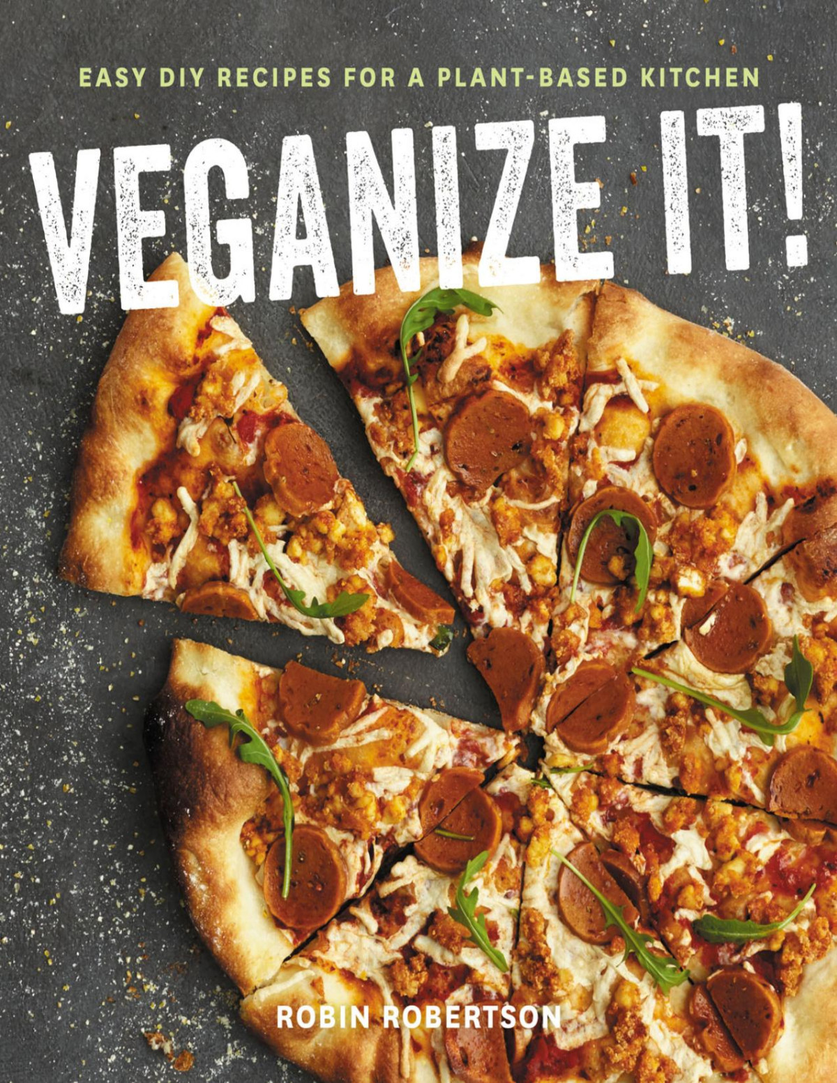 Veganize It Easy Diy Recipes For A Plant Based Kitchen Robin Robertson