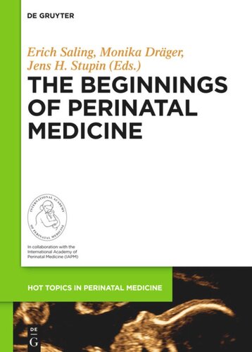 The Beginnings Of Perinatal Medicine Erich Saling Editor Monika Drger Editor Jens H Stupin Editor International Academy Of Perinatal Medicine Editor