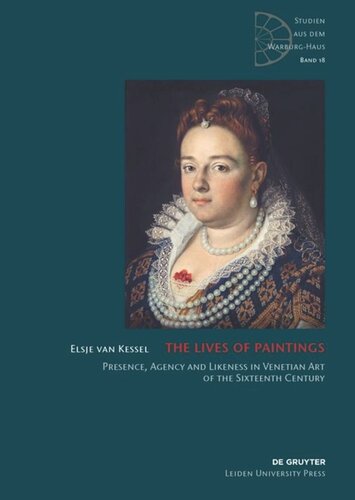 The Lives Of Paintings Presence Agency And Likeness In Venetian Art Of The Sixteenth Century Elsje Van Kessel