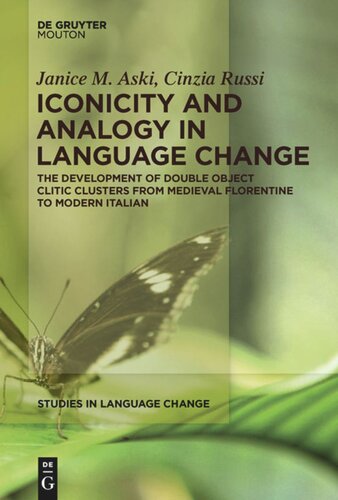 Iconicity And Analogy In Language Change The Development Of Double Object Clitic Clusters From Medieval Florentine To Modern Italian Janice M Aski Cinzia Russi