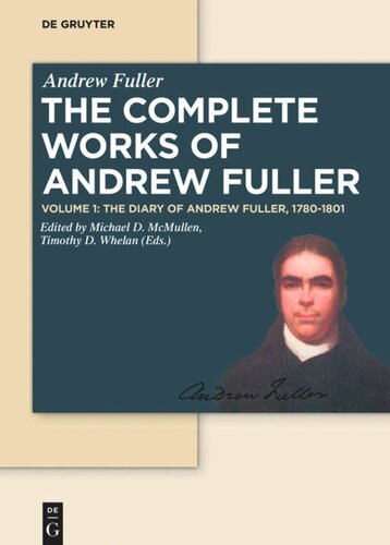 The Complete Works Of Andrew Fuller Volume 1 The Diary Of Andrew Fuller 17801801 Michael D Mcmullen Editor Timothy D Whelan Editor