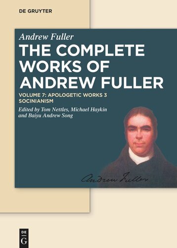 The Complete Works Of Andrew Fuller Volume 7 Apologetic Works 3 Socinianism Andrew Fuller Editor Thomas J Nettles Editor Michael Haykin Editor Baiyu Song Editor