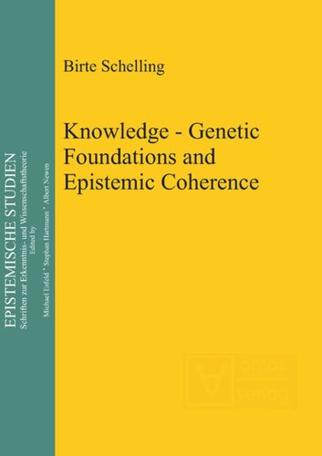 Knowledge Genetic Foundations And Epistemic Coherence Birte Schelling