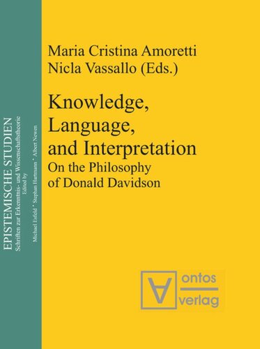 Knowledge Language And Interpretation On The Philosophy Of Donald Davidson Maria Cristina Amoretti Editor Nicla Vassallo Editor
