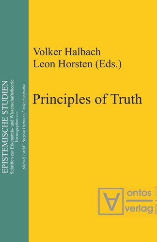 Principles Of Truth Conference Truth Necessity And Provability Which Was Held In Leuven Belgium From 18 To 20 November 1999 2nd Edition Volker Halbach Editor Leon Horsten Editor