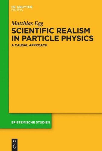 Scientific Realism In Particle Physics A Causal Approach Matthias Egg