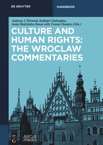 Culture And Human Rights The Wroclaw Commentaries Andreas J Wiesand Editor Kalliopi Chainoglou Editor Anna Sledzinskasimon Editor Yvonne Donders Editor