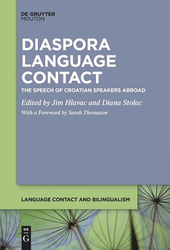 Diaspora Language Contact The Speech Of Croatian Speakers Abroad Jim Hlavac Editor Diana Stolac Editor Sarah Thomason Editor