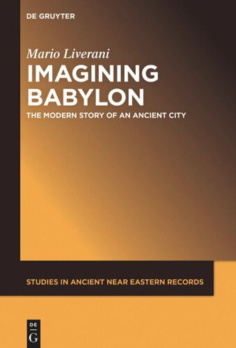 Imagining Babylon The Modern Story Of An Ancient City Mario Liverani
