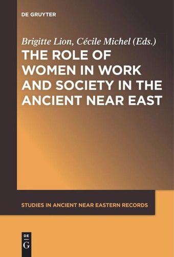 The Role Of Women In Work And Society In The Ancient Near East Brigitte Lion Editor Ccile Michel Editor
